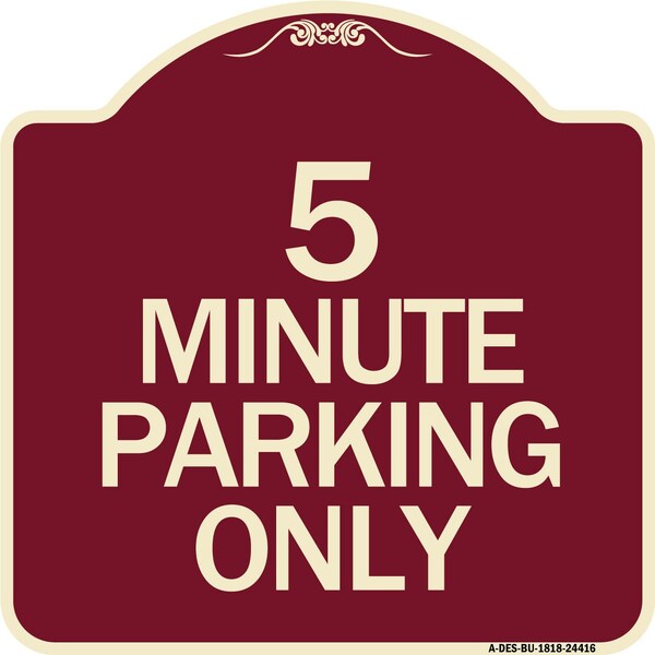 Designer Series 5 Minute Parking Only, Burgundy Heavy-Gauge Aluminum Sign, 18" x 18", BU-1818-24416